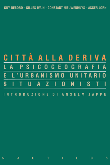 Guy Debord - Gilles Ivain - Constant Nieuwenhuys - Asger Jorn: CITTA' ALLA DERIVA. La psicogeografia e l'urbanismo unitario situazionisti. Pagine 224